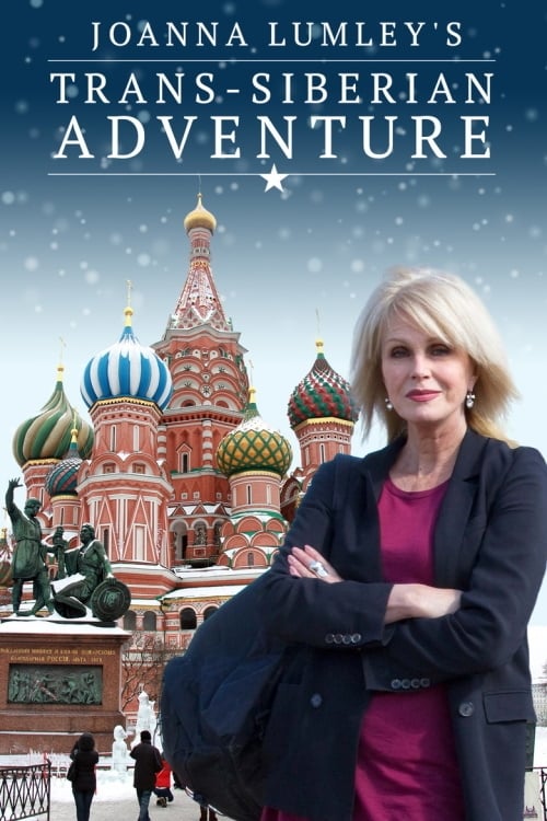 Joanna Lumley’s Trans-Siberian Adventure