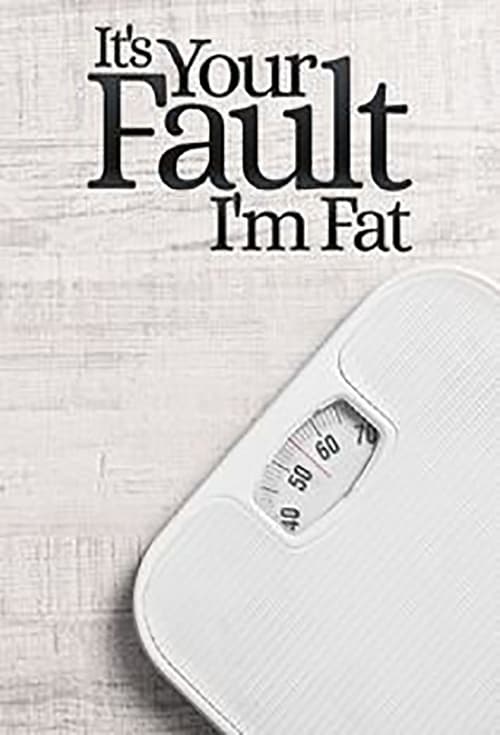 It’s Your Fault I’m Fat